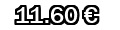 11,60&euro;