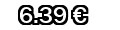 6,39&euro;